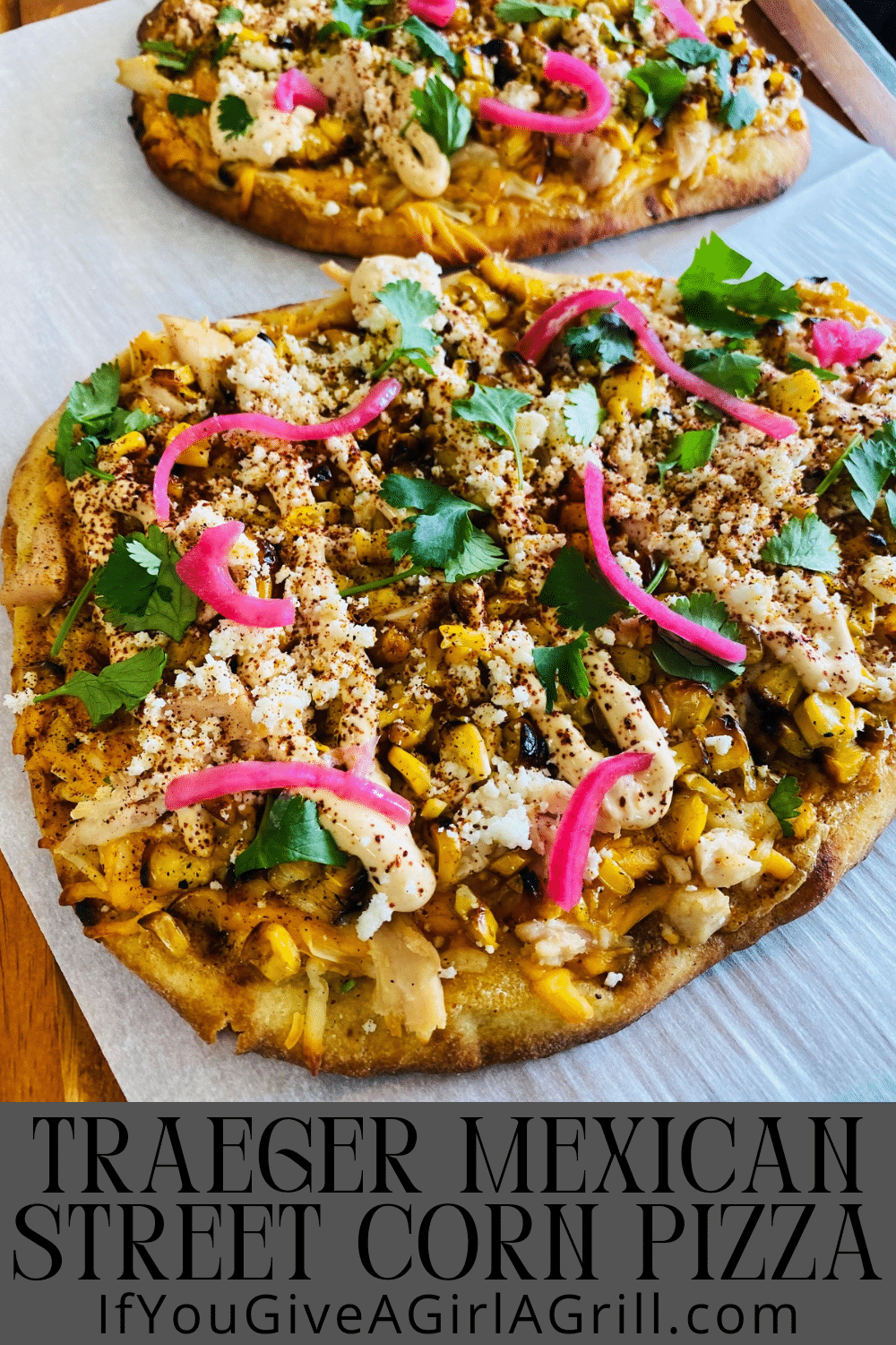 Traeger Mexican Street Corn Pizza - If You Give a Girl a Grill
